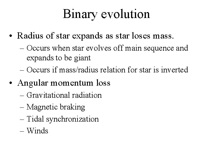 Binary evolution • Radius of star expands as star loses mass. – Occurs when
