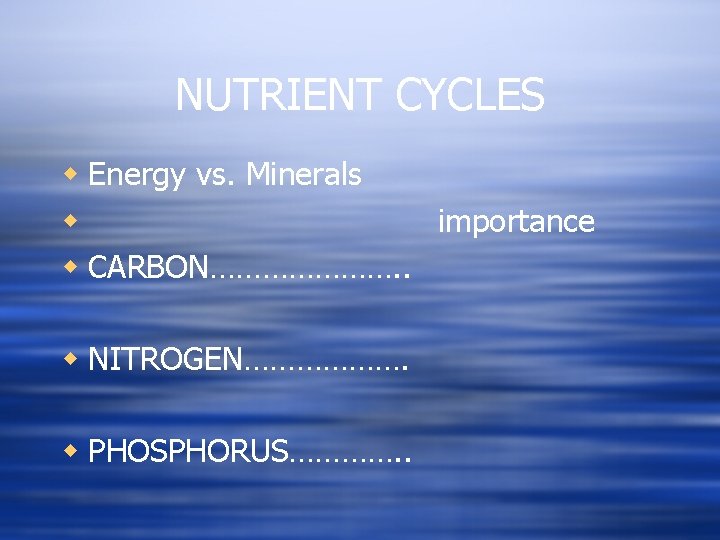 NUTRIENT CYCLES w Energy vs. Minerals w importance w CARBON…………………. . w NITROGEN………………. w