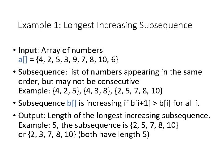 Example 1: Longest Increasing Subsequence • Input: Array of numbers a[] = {4, 2,