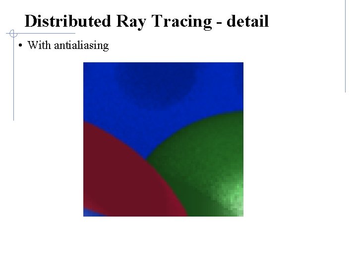 Distributed Ray Tracing - detail • With antialiasing 