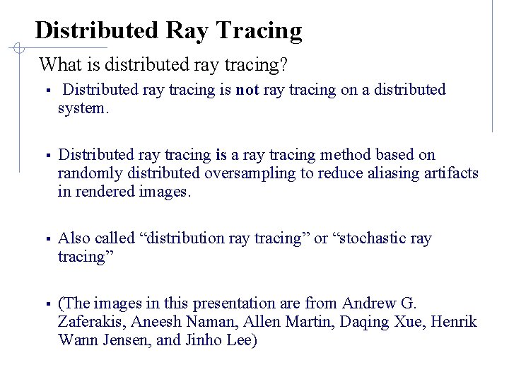 Distributed Ray Tracing What is distributed ray tracing? § Distributed ray tracing is not