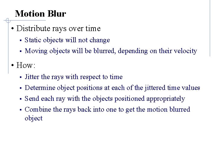 Motion Blur • Distribute rays over time § Static objects will not change §