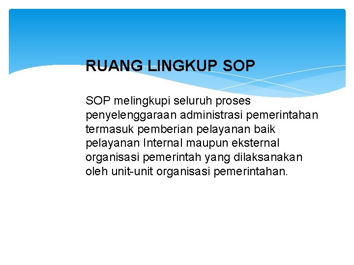 RUANG LINGKUP SOP melingkupi seluruh proses penyelenggaraan administrasi pemerintahan termasuk pemberian pelayanan baik pelayanan