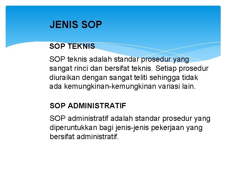 JENIS SOP TEKNIS SOP teknis adalah standar prosedur yang sangat rinci dan bersifat teknis.