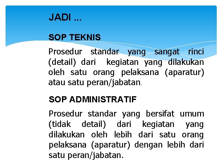 JADI. . . SOP TEKNIS Prosedur standar yang sangat rinci (detail) dari kegiatan yang