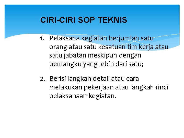 CIRI-CIRI SOP TEKNIS 1. Pelaksana kegiatan berjumlah satu orang atau satu kesatuan tim kerja