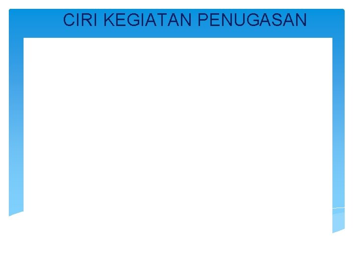 CIRI KEGIATAN PENUGASAN 1. Diawali Perintah Pada dasarnya kegiatan penugasan diawali dengan adanya perintah