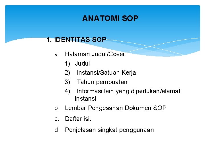 ANATOMI SOP 1. IDENTITAS SOP a. Halaman Judul/Cover: 1) Judul 2) Instansi/Satuan Kerja 3)