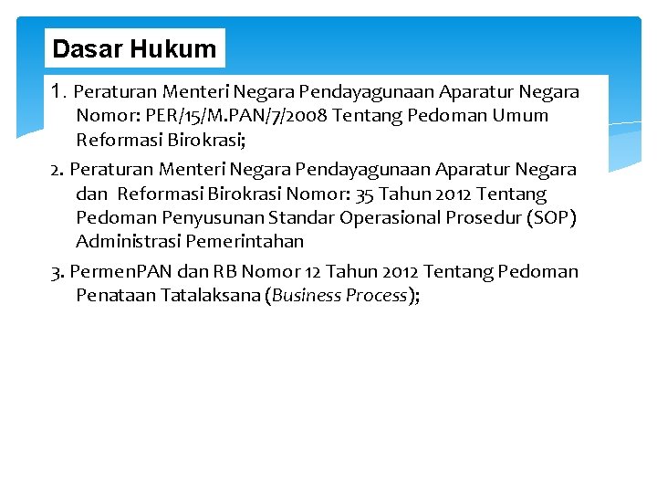 Dasar Hukum 1. Peraturan Menteri Negara Pendayagunaan Aparatur Negara Nomor: PER/15/M. PAN/7/2008 Tentang Pedoman