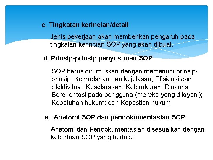 c. Tingkatan kerincian/detail Jenis pekerjaan akan memberikan pengaruh pada tingkatan kerincian SOP yang akan