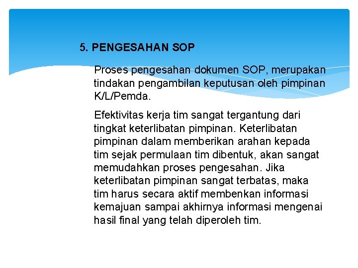 5. PENGESAHAN SOP Proses pengesahan dokumen SOP, merupakan tindakan pengambilan keputusan oleh pimpinan K/L/Pemda.