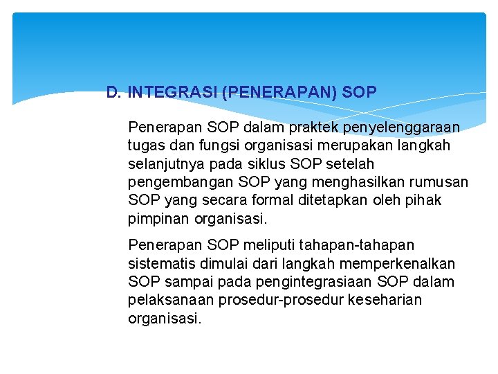 D. INTEGRASI (PENERAPAN) SOP Penerapan SOP dalam praktek penyelenggaraan tugas dan fungsi organisasi merupakan
