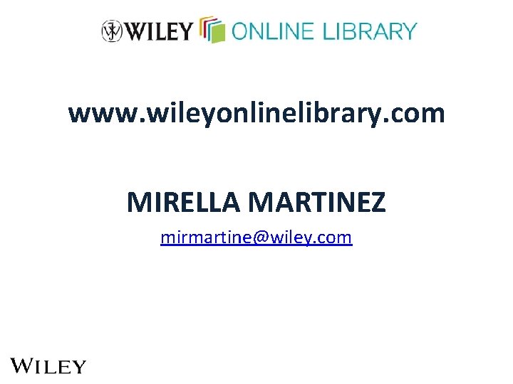 www. wileyonlinelibrary. com MIRELLA MARTINEZ mirmartine@wiley. com 