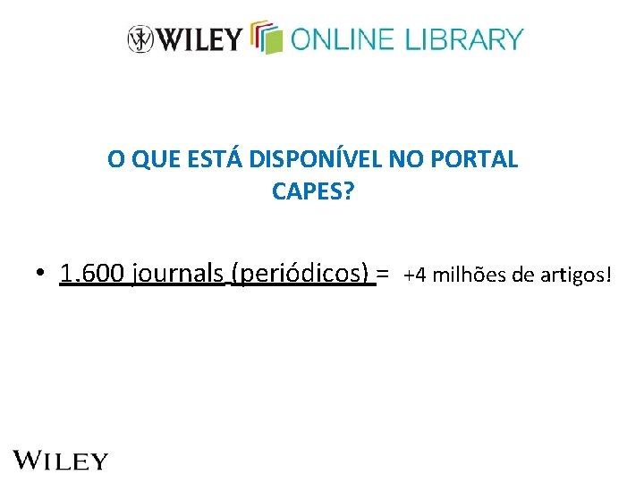 O QUE ESTÁ DISPONÍVEL NO PORTAL CAPES? • 1. 600 journals (periódicos) = +4