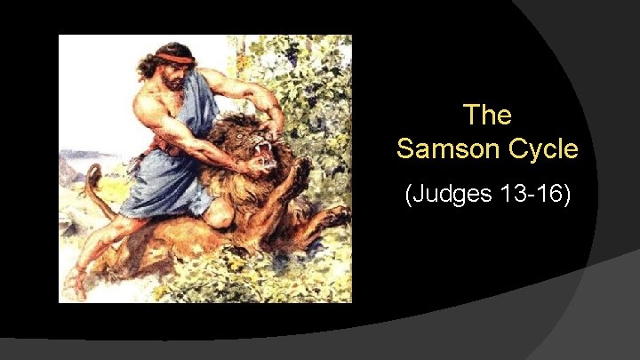 The Samson Cycle (Judges 13 -16) 