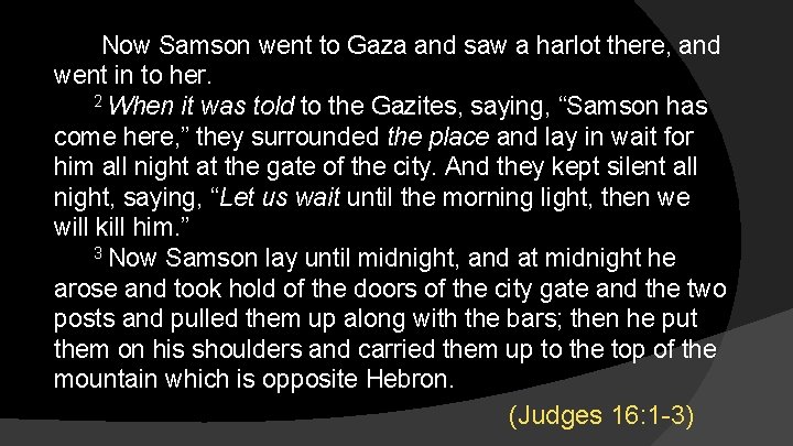 Now Samson went to Gaza and saw a harlot there, and went in to
