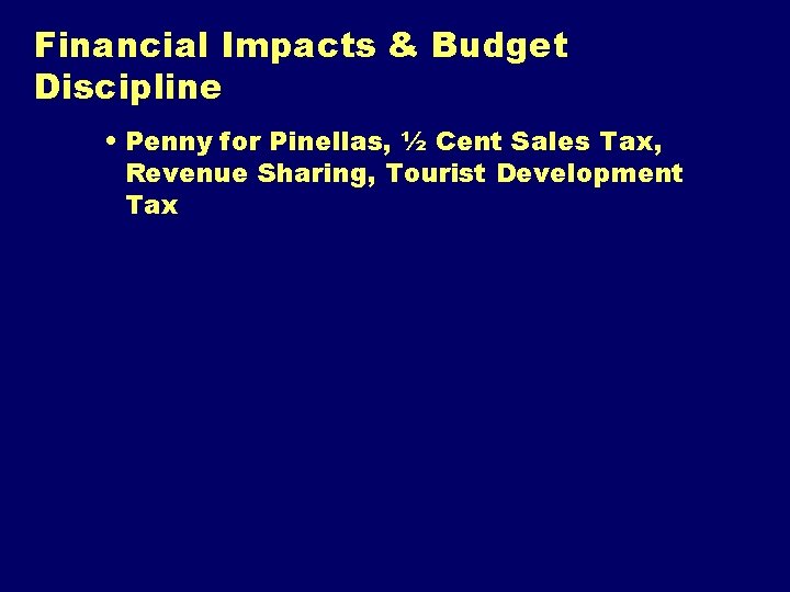 Financial Impacts & Budget Discipline • Penny for Pinellas, ½ Cent Sales Tax, Revenue