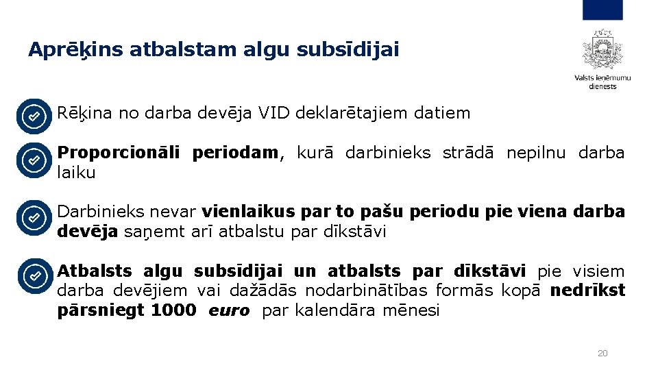 Aprēķins atbalstam algu subsīdijai Rēķina no darba devēja VID deklarētajiem datiem Proporcionāli periodam, kurā