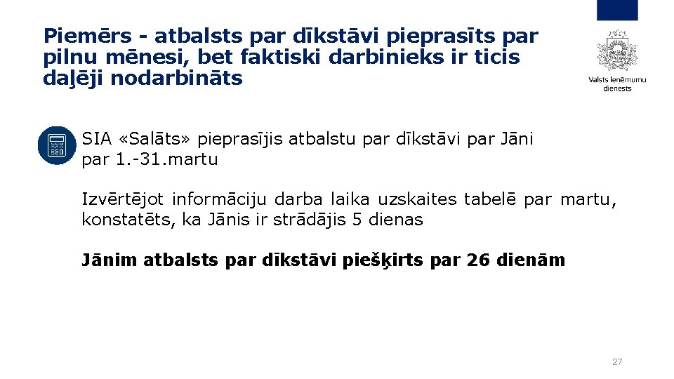 Piemērs - atbalsts par dīkstāvi pieprasīts par pilnu mēnesi, bet faktiski darbinieks ir ticis