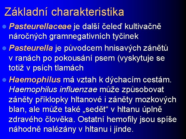 Základní charakteristika l Pasteurellaceae je další čeleď kultivačně náročných gramnegativních tyčinek l Pasteurella je