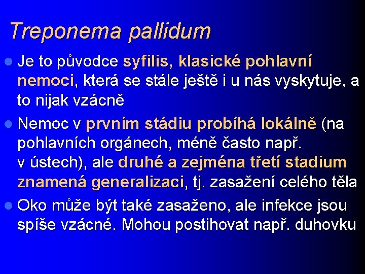 Treponema pallidum l Je to původce syfilis, klasické pohlavní nemoci, která se stále ještě