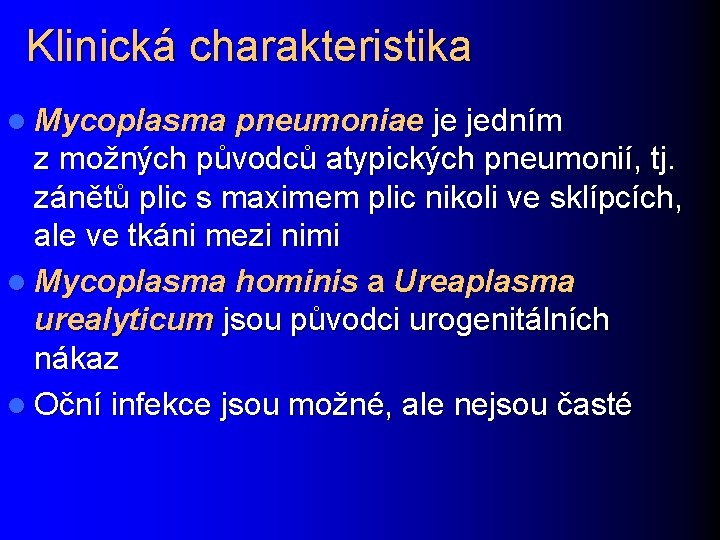 Klinická charakteristika l Mycoplasma pneumoniae je jedním z možných původců atypických pneumonií, tj. zánětů