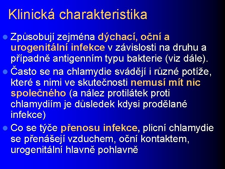 Klinická charakteristika l Způsobují zejména dýchací, oční a urogenitální infekce v závislosti na druhu