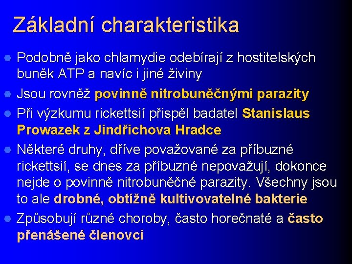 Základní charakteristika l l l Podobně jako chlamydie odebírají z hostitelských buněk ATP a