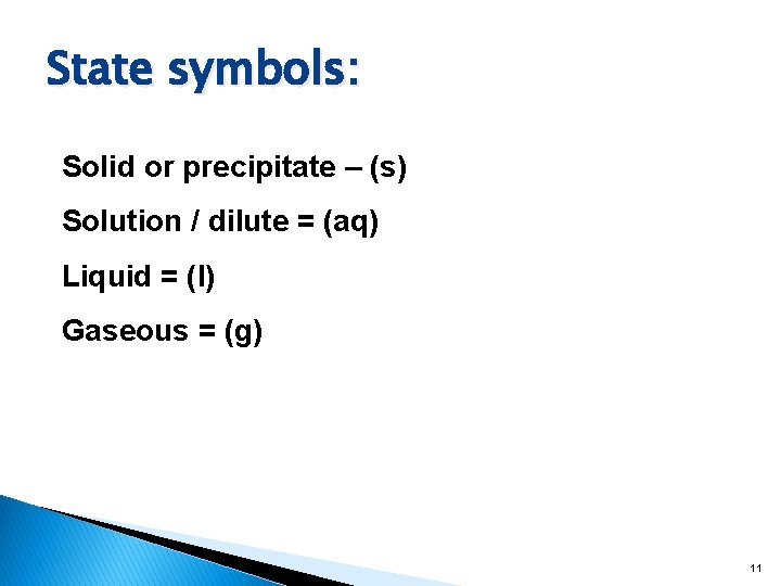 State symbols: Solid or precipitate – (s) Solution / dilute = (aq) Liquid =
