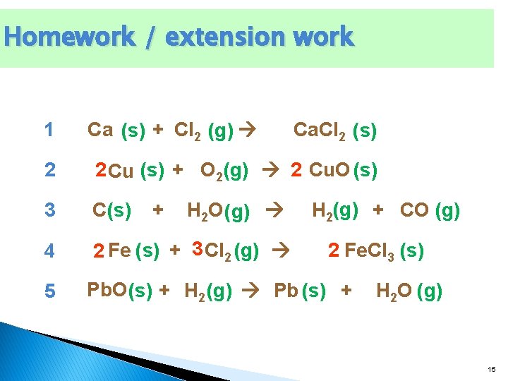 Homework / extension work 1 Ca (s) + Cl 2 (g) Ca. Cl 2