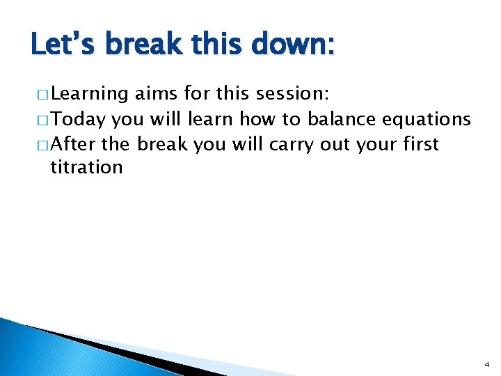 Let’s break this down: � Learning aims for this session: � Today you will