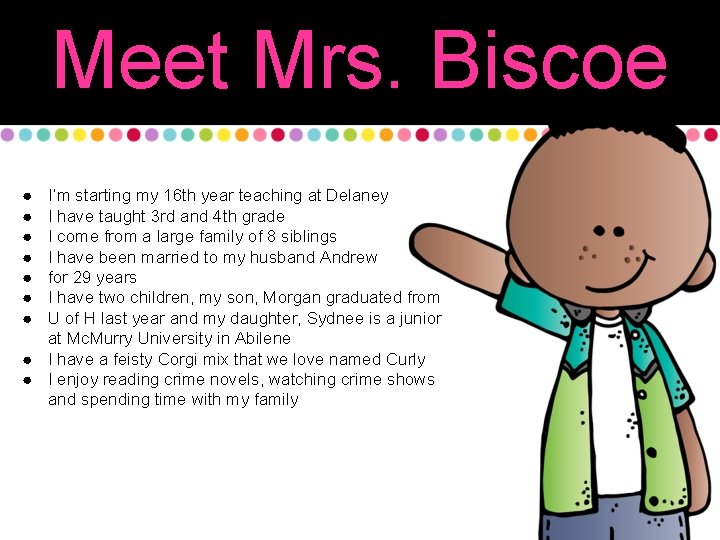 Meet Mrs. Biscoe ● ● ● ● I’m starting my 16 th year teaching