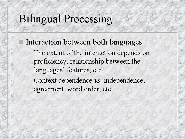 Bilingual Processing n Interaction between both languages – – The extent of the interaction