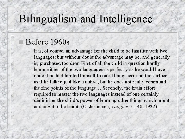 Bilingualism and Intelligence n Before 1960 s – It is, of course, an advantage