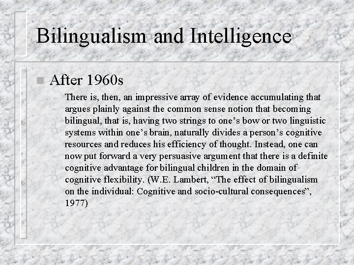 Bilingualism and Intelligence n After 1960 s – There is, then, an impressive array