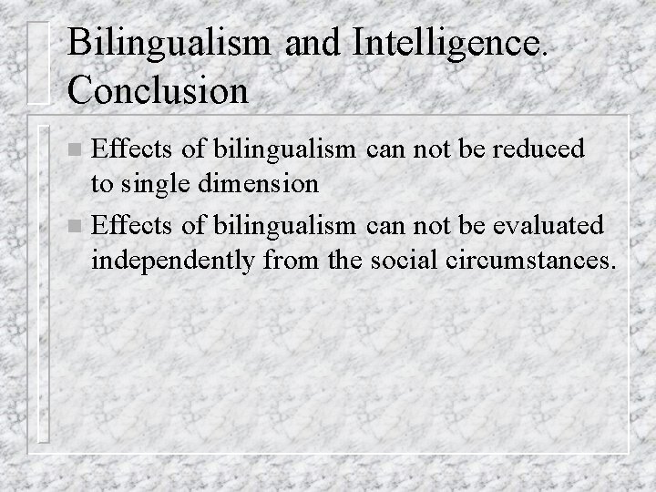 Bilingualism and Intelligence. Conclusion Effects of bilingualism can not be reduced to single dimension