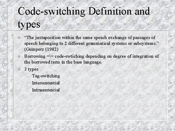 Code-switching Definition and types n n n “The juxtaposition within the same speech exchange