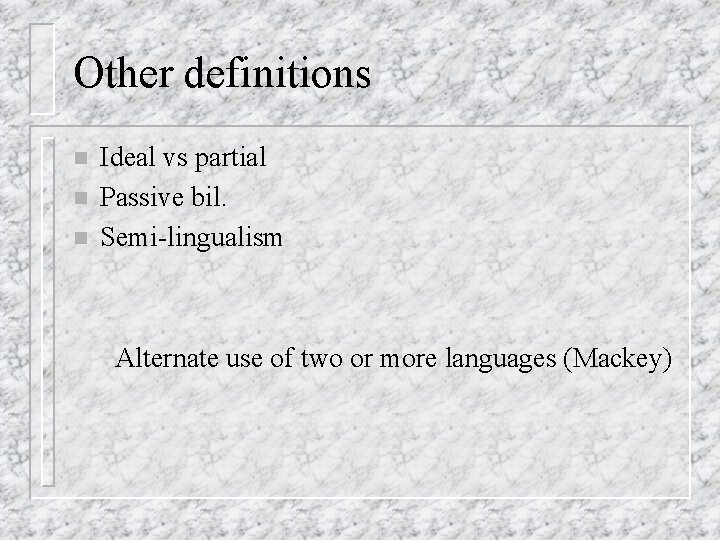 Other definitions n n n Ideal vs partial Passive bil. Semi-lingualism Alternate use of