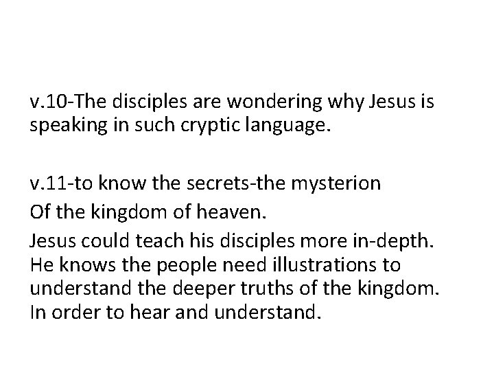 v. 10 -The disciples are wondering why Jesus is speaking in such cryptic language.