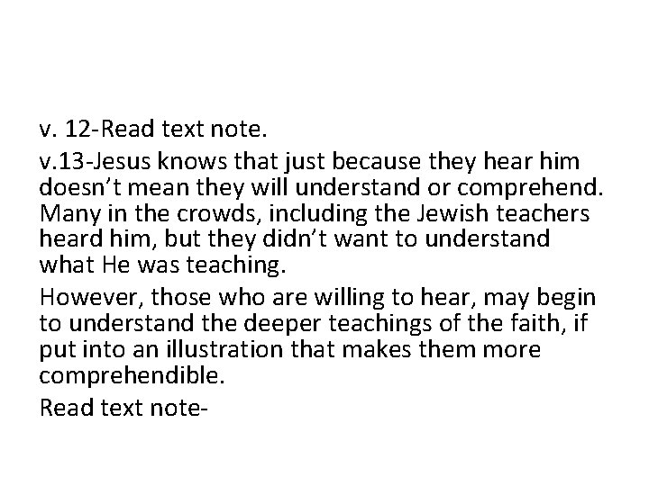 v. 12 -Read text note. v. 13 -Jesus knows that just because they hear