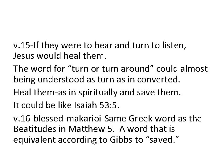 v. 15 -If they were to hear and turn to listen, Jesus would heal