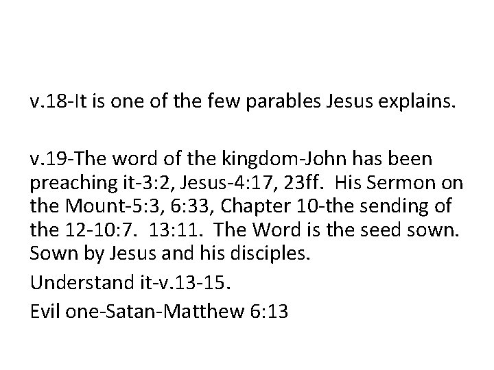 v. 18 -It is one of the few parables Jesus explains. v. 19 -The