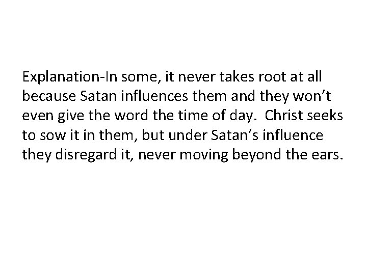 Explanation-In some, it never takes root at all because Satan influences them and they