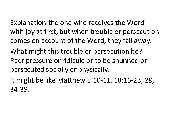 Explanation-the one who receives the Word with joy at first, but when trouble or