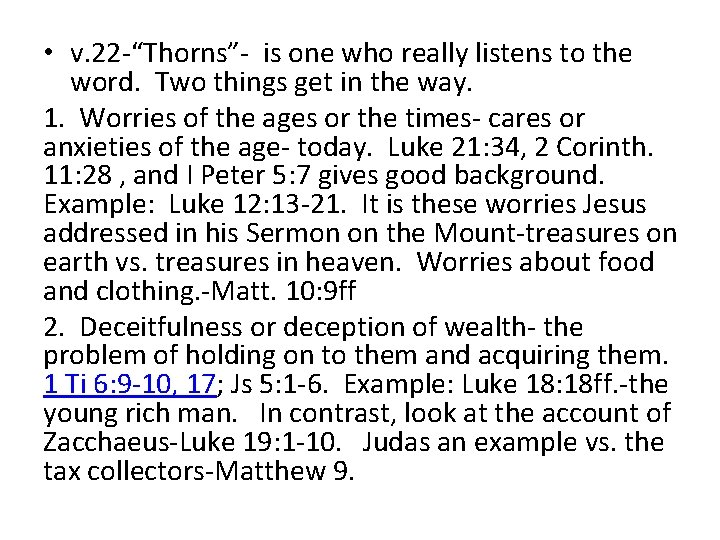  • v. 22 -“Thorns”- is one who really listens to the word. Two