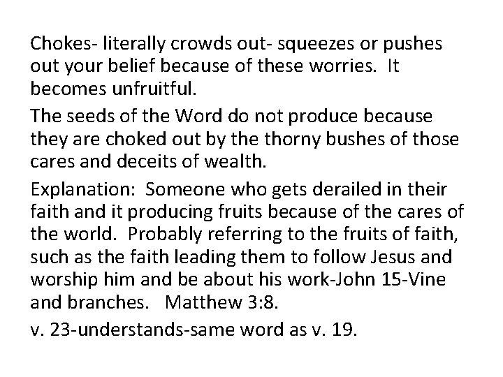 Chokes- literally crowds out- squeezes or pushes out your belief because of these worries.