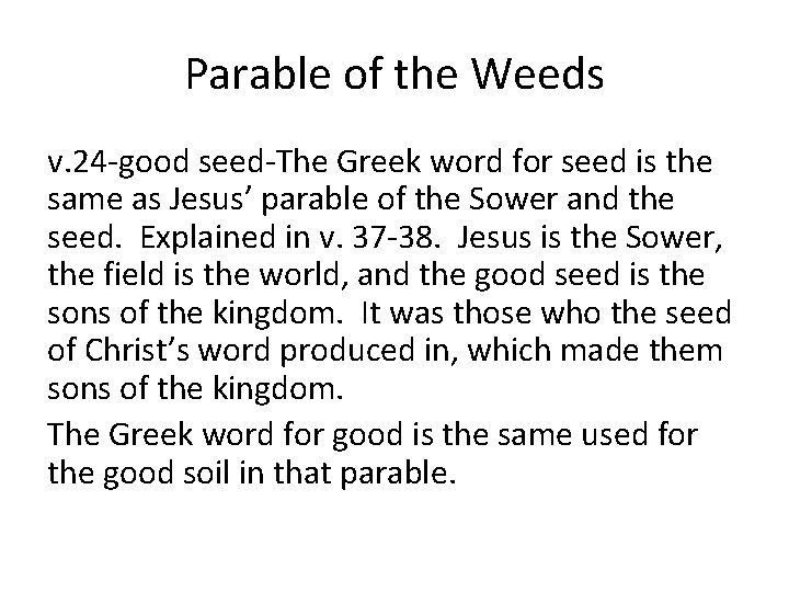 Parable of the Weeds v. 24 -good seed-The Greek word for seed is the