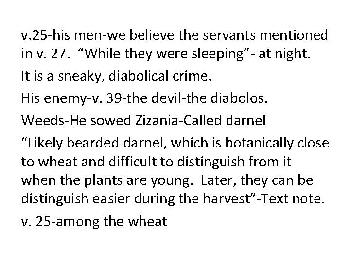 v. 25 -his men-we believe the servants mentioned in v. 27. “While they were