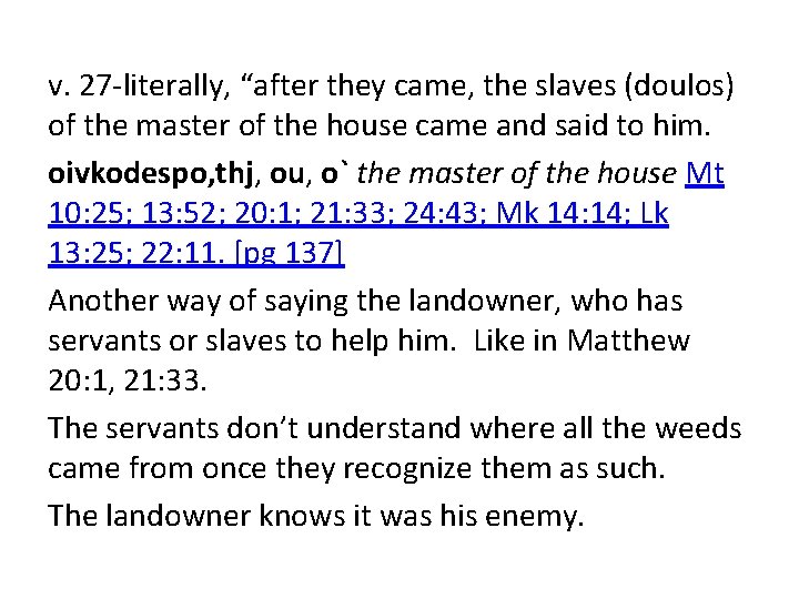 v. 27 -literally, “after they came, the slaves (doulos) of the master of the