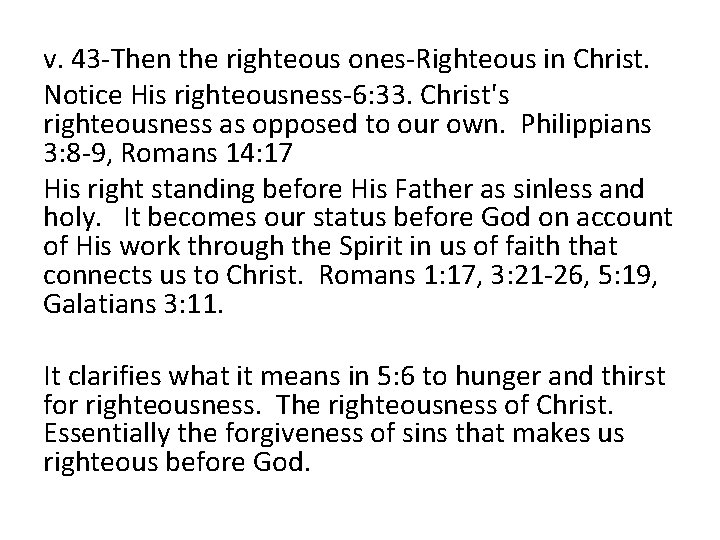 v. 43 -Then the righteous ones-Righteous in Christ. Notice His righteousness-6: 33. Christ's righteousness